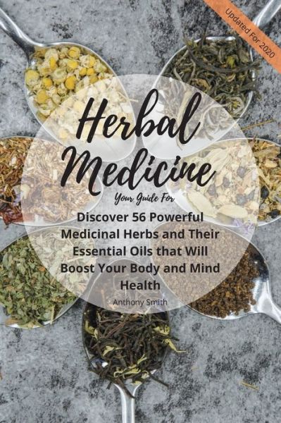 Cover for Anthony Smith · Your Guide for Herbal Medicine: Discover 56 Powerful Medicinal Herbs and Their Essential Oils that Will Boost Your Body and Mind Health (Paperback Book) [Large type / large print edition] (2020)