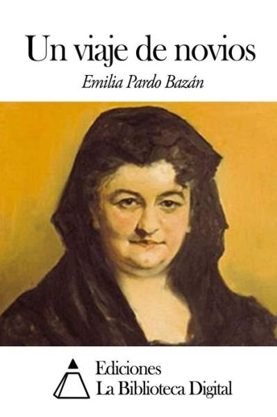 Un Viaje De Novios - Emilia Pardo Bazan - Bøger - Createspace - 9781502426048 - 18. september 2014