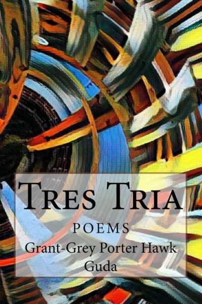 Tres Tria - Grant-grey Porter Hawk Guda - Boeken - Createspace Independent Publishing Platf - 9781502455048 - 11 november 2017