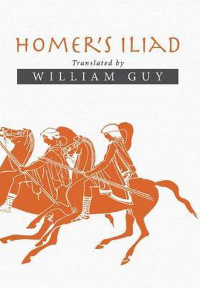 Cover for William Guy · Homer's Iliad: Translated by William Guy (Hardcover Book) (2015)