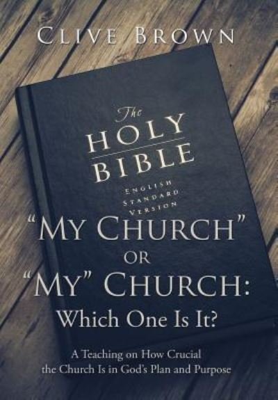 My Church or My Church - Clive Brown - Books - AuthorHouse - 9781504998048 - February 19, 2016