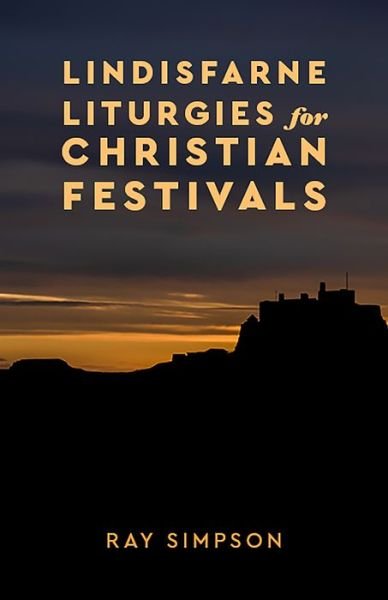 Cover for Ray Simpson · Lindisfarne Liturgies for Christian Festivals (Book) (2020)