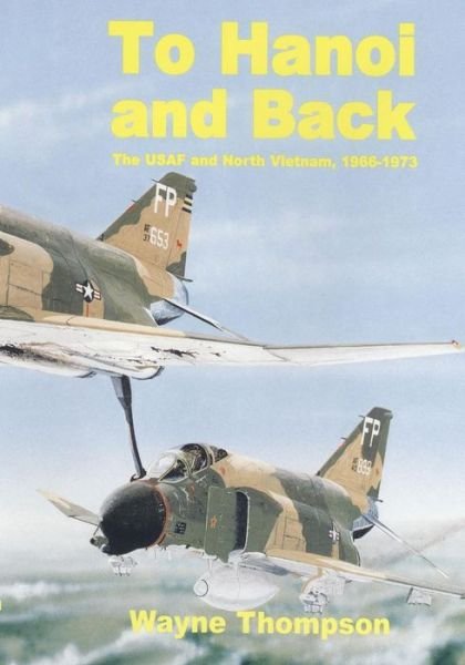 Cover for Office of Air Force History · To Hanoi and Back: the United States Air Force and North Vietnam 1966-1973 (Paperback Bog) (2015)