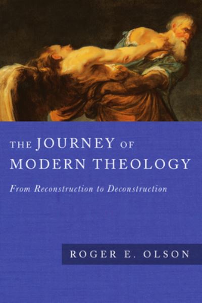 Cover for Roger E. Olson · The Journey of Modern Theology: From Reconstruction to Deconstruction (Taschenbuch) (2024)