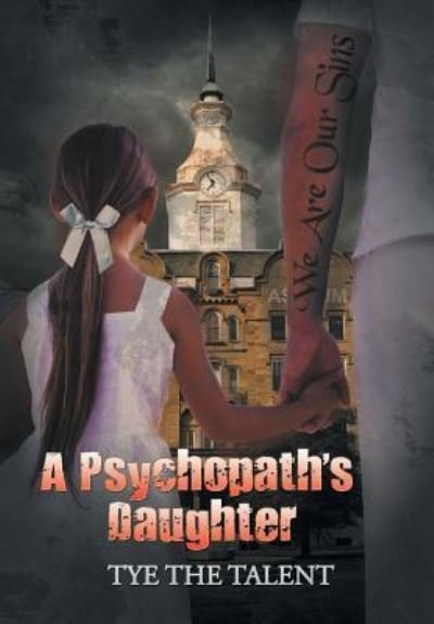 Cover for Tye the Talent · A Psychopath's Daughter (Innbunden bok) (2016)
