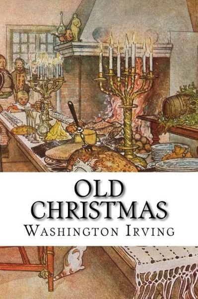 Old Christmas - Washington Irving - Livros - Createspace - 9781517558048 - 28 de setembro de 2015