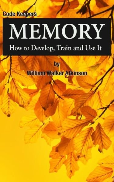 Cover for William Walker Atkinson · Memory: How to Develop, Train and Use It: Code Keepers - Secret Personal Diary (Taschenbuch) (2015)