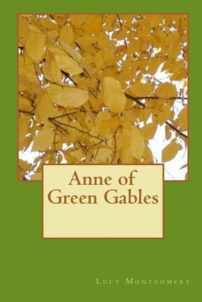 Anne of Green Gables - Lucy Maud Montgomery - Kirjat - Createspace Independent Publishing Platf - 9781518832048 - torstai 29. lokakuuta 2015