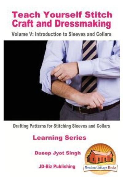 Teach Yourself Stitch Craft and Dressmaking Volume V - Dueep Jyot Singh - Kirjat - CreateSpace Independent Publishing Platf - 9781523641048 - perjantai 22. tammikuuta 2016