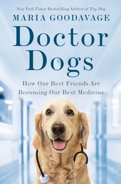 Cover for Maria Goodavage · Doctor Dogs: How Our Best Friends Are Becoming Our Best Medicine (Hardcover Book) (2019)