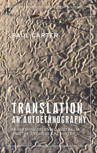 Cover for Paul Carter · Translations, an Autoethnography: Migration, Colonial Australia and the Creative Encounter - Anthropology, Creative Practice and Ethnography (Hardcover Book) (2021)