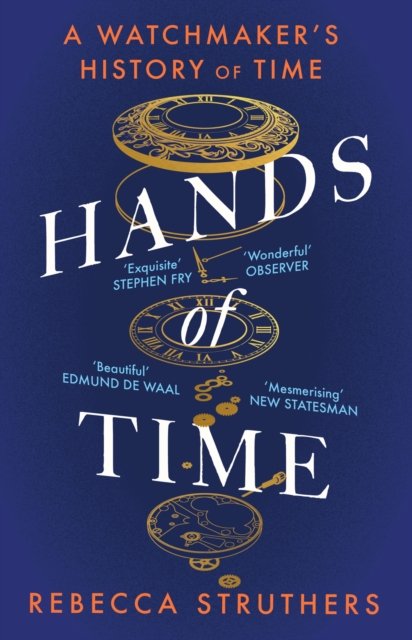 Cover for Rebecca Struthers · Hands of Time: A Watchmaker's History of Time. 'An exquisite book' - STEPHEN FRY (Paperback Bog) (2024)