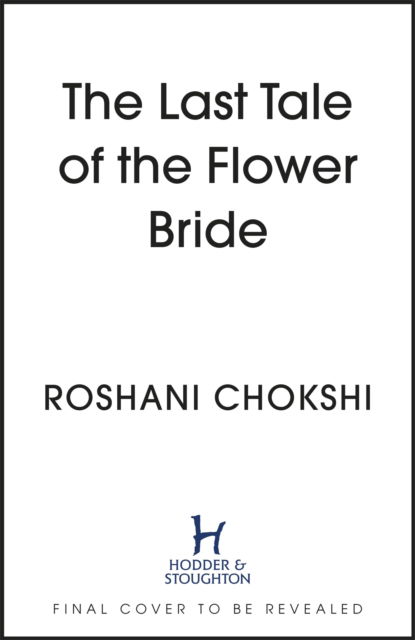 Cover for Roshani Chokshi · The Last Tale of the Flower Bride: the haunting, atmospheric gothic page-turner (Innbunden bok) (2023)