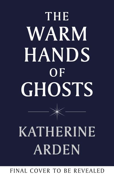 The Warm Hands of Ghosts: the sweeping new novel from the international bestselling author - Katherine Arden - Books - Random House - 9781529920048 - March 7, 2024