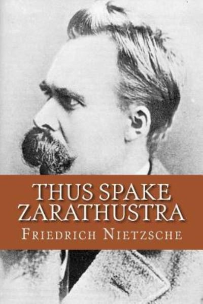 Thus Spake Zarathustra - Friedrich Wilhelm Nietzsche - Livros - Createspace Independent Publishing Platf - 9781530498048 - 11 de março de 2016