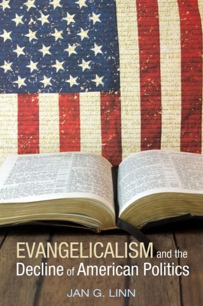 Cover for Jan G. Linn · Evangelicalism and the Decline of American Politics (Paperback Book) (2017)