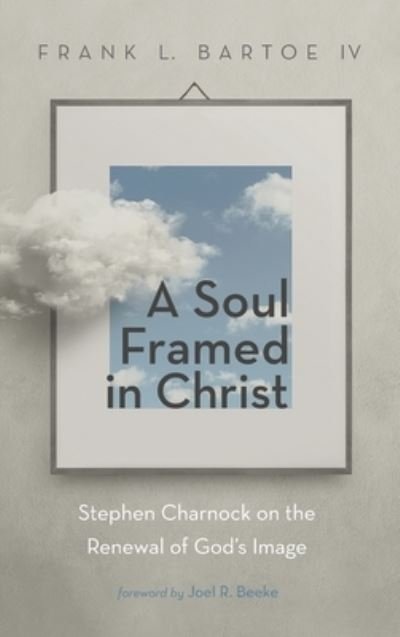 Cover for IV Frank L Bartoe · A Soul Framed in Christ (Innbunden bok) (2021)