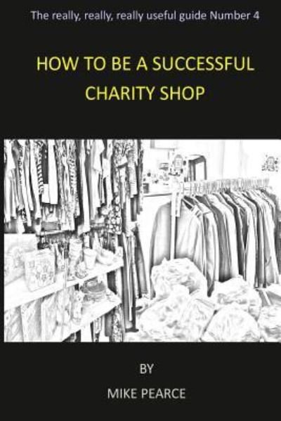 Cover for Mike Pearce · How to be a Successful Charity Shop (Taschenbuch) (2016)