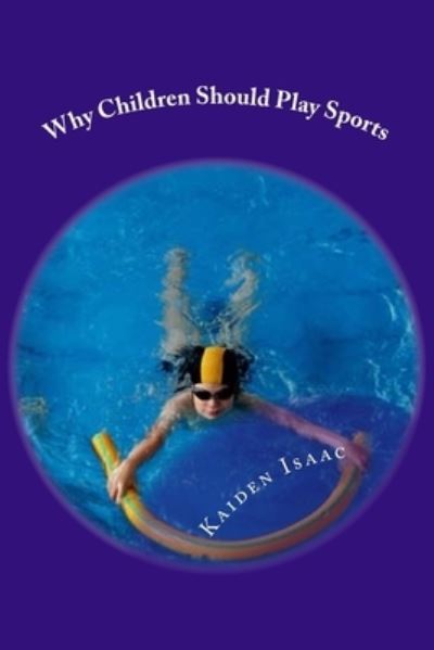 Cover for Kaiden D Isaac · Why Children Should Play Sports. (Paperback Book) (2016)