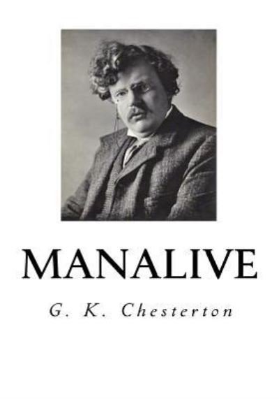 Manalive - G K Chesterton - Bøker - Createspace Independent Publishing Platf - 9781534896048 - 25. juni 2016