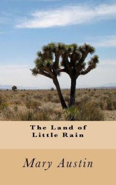The Land of Little Rain - Mary Austin - Bücher - Createspace Independent Publishing Platf - 9781537514048 - 6. September 2016