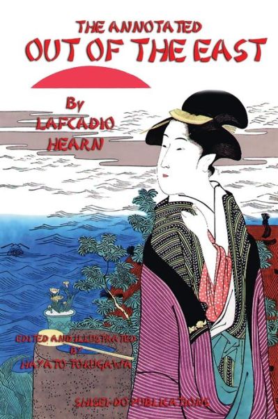 Cover for Hayato Tokugawa · The Annotated Out of the East by Lafcadio Hearn (Paperback Book) (2016)