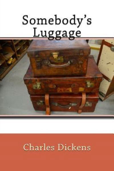 Somebody's Luggage - Dickens - Livres - Createspace Independent Publishing Platf - 9781542691048 - 22 janvier 2017