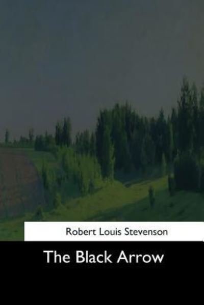 The Black Arrow - Robert Louis Stevenson - Kirjat - Createspace Independent Publishing Platf - 9781544684048 - sunnuntai 26. maaliskuuta 2017