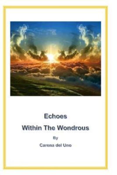 Cover for Carena Del Uno · Echoes Within the Wondrous (Paperback Book) (2017)