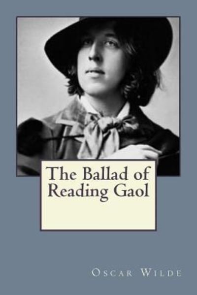 The Ballad of Reading Gaol - Oscar Wilde - Livros - CreateSpace Independent Publishing Platf - 9781545252048 - 10 de abril de 2017