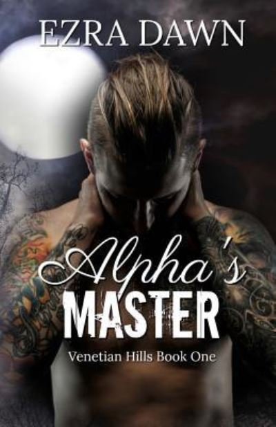 Cover for Ezra Dawn · The Alpha's Master (Paperback Book) (2017)