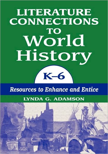 Cover for Lynda G. Adamson · Literature Connections to World History K6: Resources to Enhance and Entice (Paperback Book) [Annotated edition] (1998)