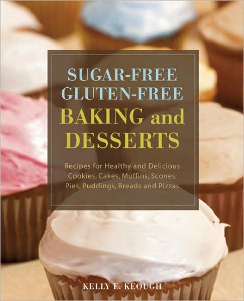 Cover for Kelly E. Keough · Sugar-free Gluten-free Baking And Desserts: Recipes for Healthy and Delicious Cookies, Cakes, Muffins, Scones, Pies, Puddings, Breads and Pizzas (Taschenbuch) (2009)