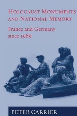 Cover for Peter Carrier · Holocaust Monuments and National Memory: France and Germany since 1989 (Hardcover Book) [Illustrated edition] (2005)