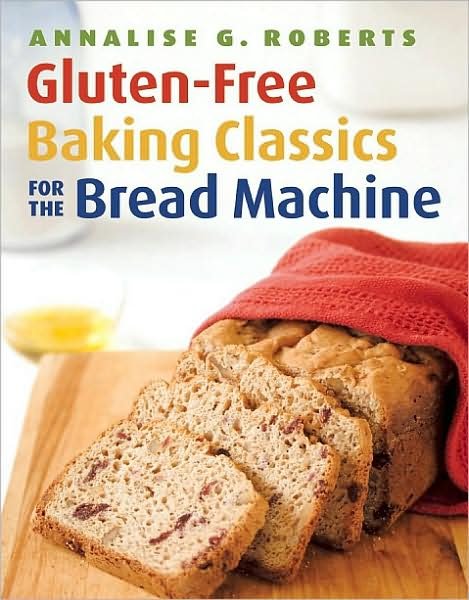 Cover for Annalise G. Roberts · Gluten-Free Baking Classics for the Bread Machine (Paperback Book) (2009)