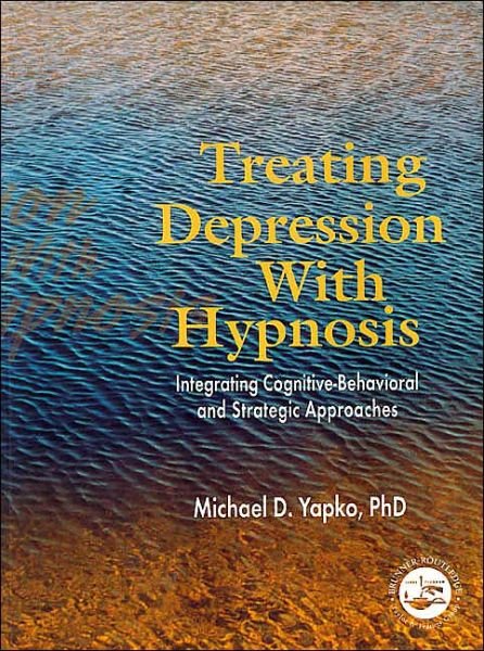 Cover for Yapko, Michael D., PhD · Treating Depression With Hypnosis: Integrating Cognitive-Behavioral and Strategic Approaches (Taschenbuch) (2001)