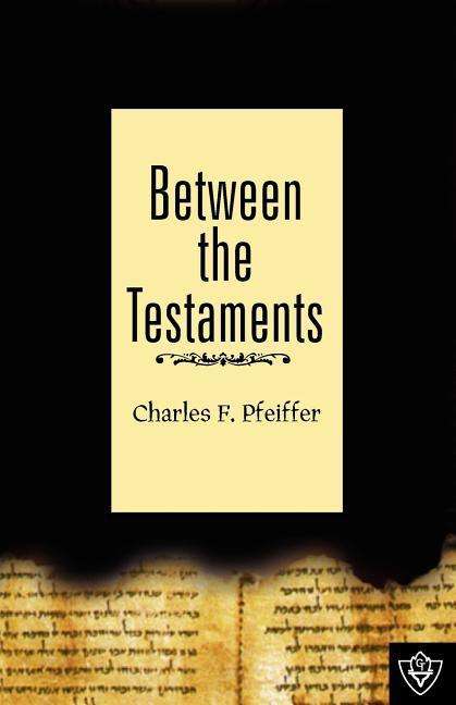 Between the Testaments - Charles F. Pfeiffer - Książki - Guardian of Truth Foundation - 9781584271048 - 1 grudnia 1959