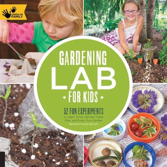 Gardening Lab for Kids: 52 Fun Experiments to Learn, Grow, Harvest, Make, Play, and Enjoy Your Garden - Lab for Kids - Renata Brown - Książki - Quarry Books - 9781592539048 - 1 kwietnia 2014