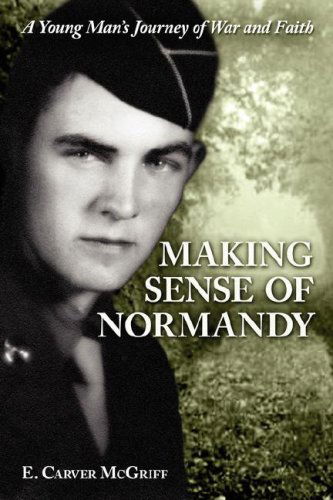 Cover for E. Carver Mcgriff · Making Sense of Normandy: a Young Man's Journey of Faith and War (Paperback Book) (2007)