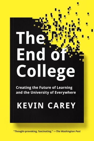 Cover for Kevin Carey · The End of College: Creating the Future of Learning and the University of Everywhere (Pocketbok) (2016)
