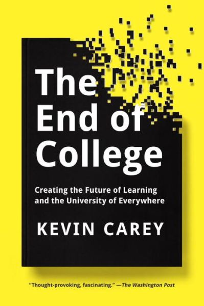 Cover for Kevin Carey · The End of College: Creating the Future of Learning and the University of Everywhere (Paperback Book) (2016)