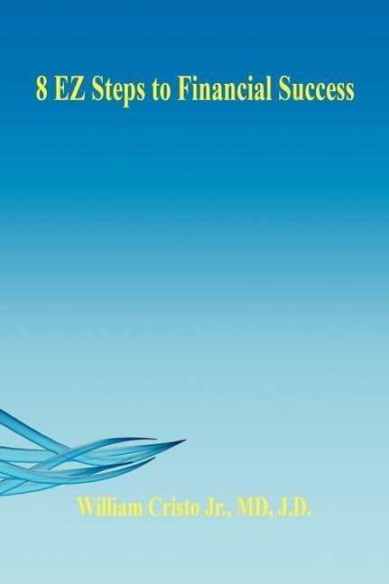 8 Ez Steps to Financial Success - William Cristo Jr. - Books - E-BookTime, LLC - 9781598243048 - July 11, 2006