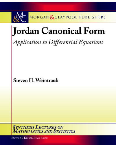 Cover for Steven H. Weintraub · Jordan Canonical Form: Application to Differential Equations (Synthesis Lectures on Mathematics and Statistics) (Paperback Book) (2008)