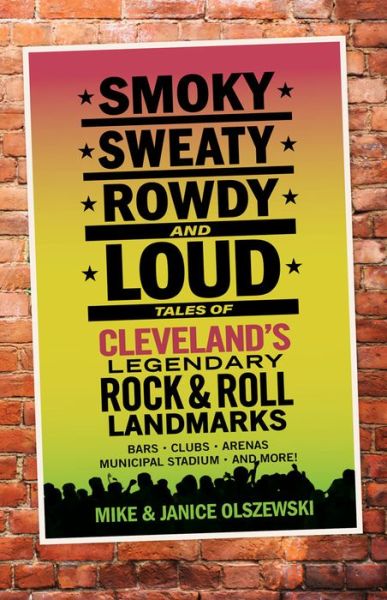 Cover for Mike Olszewski · Smoky, Sweaty, Rowdy, and Loud : Tales of Cleveland's Legendary Rock &amp; Roll Landmarks (Paperback Book) (2019)