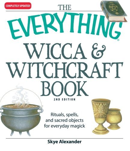 The "Everything" Wicca and Witchcraft Book: Rituals, Spells, and Sacred Objects for Everyday Magick - Everything - Skye Alexander - Książki - Adams Media Corporation - 9781598694048 - 1 sierpnia 2008