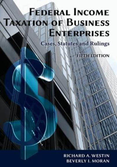 Cover for Richard a Westin · Federal Income Taxation of Business Enterprises: Cases, Statutes &amp; Rulings, 5th Edition (Paperback Book) [5th edition] (2019)