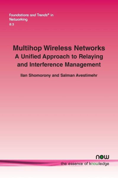 Cover for Ilan Shomorony · Multihop Wireless Networks: A Unified Approach to Relaying and Interference Management - Foundations and Trends (R) in Networking (Pocketbok) (2014)