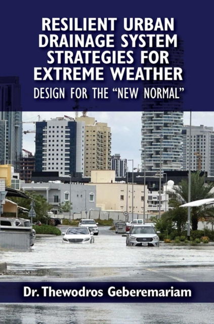 Cover for Thewodros Geberemariam · Resilient Urban Drainage System Strategies for Extreme Weather: Design for the &quot;New Normal (Hardcover Book) (2024)