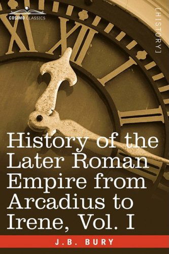 Cover for J.b. Bury · History of the Later Roman Empire from Arcadius to Irene, Vol. I (Paperback Book) (2008)