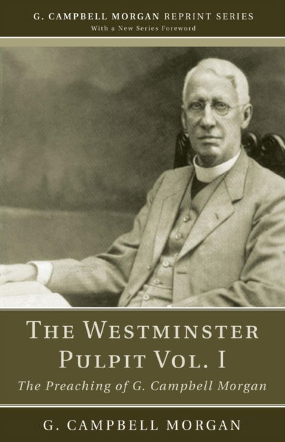 The Westminster Pulpit vol. I - G. Campbell Morgan - Books - Wipf & Stock Pub - 9781608993048 - February 6, 2012